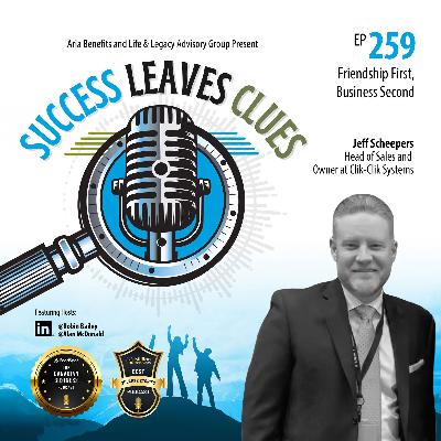 Success Leaves Clues: Ep259 - Friendship First, Business Second - with Jeff Scheepers, Head of Sales and Owner at Clik-Clik Systems