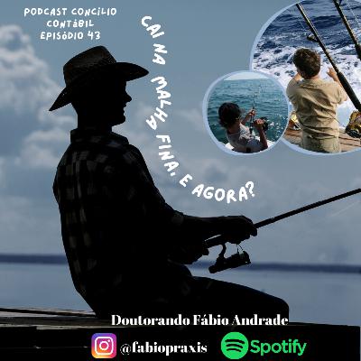 Concast # 43 - Cai na malha Fina, e agora?