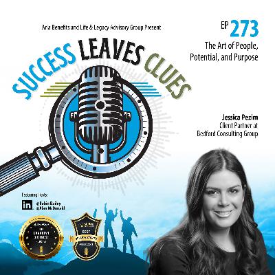 Success Leaves Clues: Ep273 - The Art of People, Potential, and Purpose with guest Jessica Pezim, Client Partner at Bedford Consulting Group