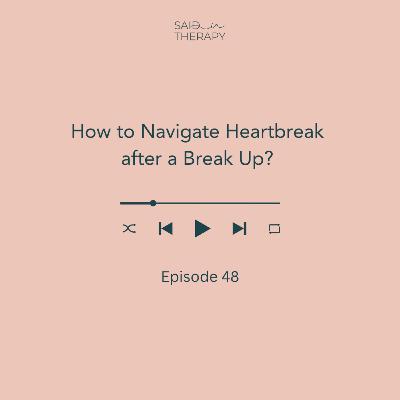 How to Navigate Heartbreak after a Break Up?