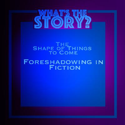 The Shape of Things to Come- Foreshadowing in Fiction