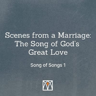 Scenes from a Marriage: The Song of God's Great Love