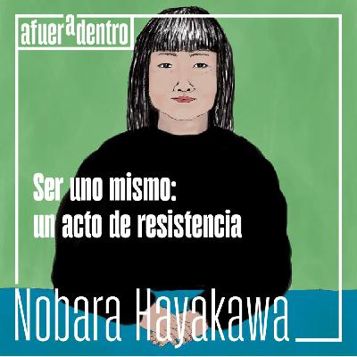 49. Ser uno mismo: un acto de resistencia | Nobara Hayakawa