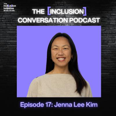 The [Inclusion] Conversation - Celebrating AANHPIHM with Jenna Lee Kim