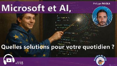 118 - Microsoft et AI, quelles solutions pour votre quotidien ? 118 - Microsoft et AI, quelles solutions pour votre quotidien ?
