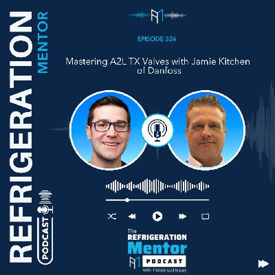 Episode 326. Mastering A2L TX Valves with Jamie Kitchen of Danfoss