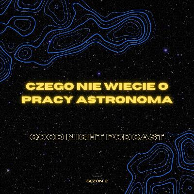 Czego Nie Wiecie o Pracy Astronoma