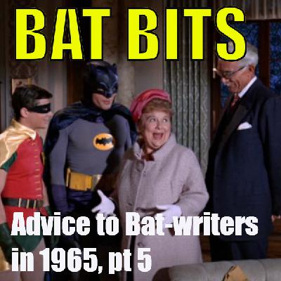 BAT BITS #24 NOW LIVE on Patreon: Advice to Bat-writers in 1965, pt 5