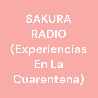SAKURA RADIO (Experiencias En La Cuarentena) SAKURA RADIO (Experiencias En La Cuarentena)