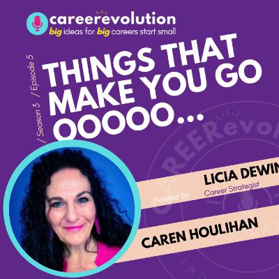 Things that make you go oooo- CAREERevolution with Caren Houlihan
