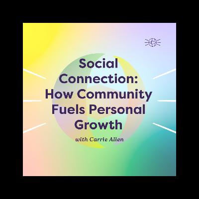 Social Connection: How Community Fuels Personal Growth Social Connection: How Community Fuels Personal Growth