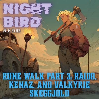 Rune Walk Part 3: Raido, Kenaz, and Valkyrie Skeggjöld Rune Walk Part 3: Raido, Kenaz, and Valkyrie Skeggjöld