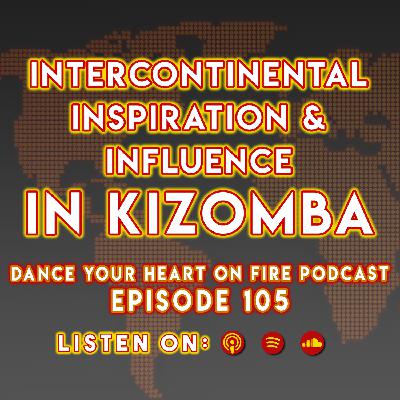 105: Intercontinental Inspiration & Influence In Kizomba