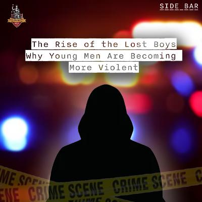 The Rise of the Lost Boys: Why Young Men Are Becoming More Violent The Rise of the Lost Boys: Why Young Men Are Becoming More Violent