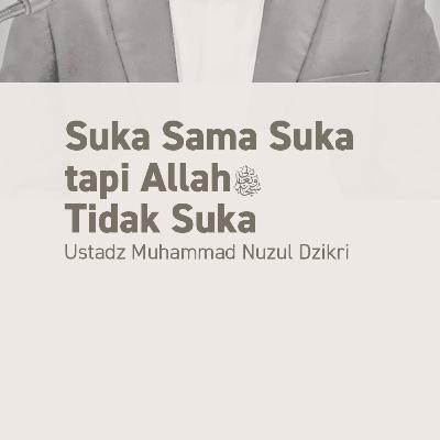 SUKA SAMA SUKA TAPI ALLAH TA’ALA TIDAK SUKA (They May Like Each Other, but Allah Does Not Approve) SUKA SAMA SUKA TAPI ALLAH TA’ALA TIDAK SUKA (They May Like Each Other, but Allah Does Not Approve)