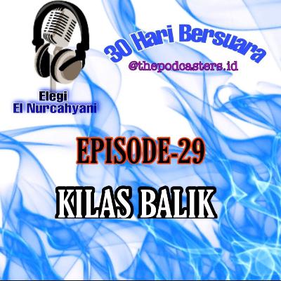 Episode-29. Challenge 30hari bersuara. "Kilas Balik",