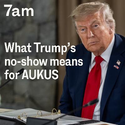 What Trump’s no-show means for AUKUS