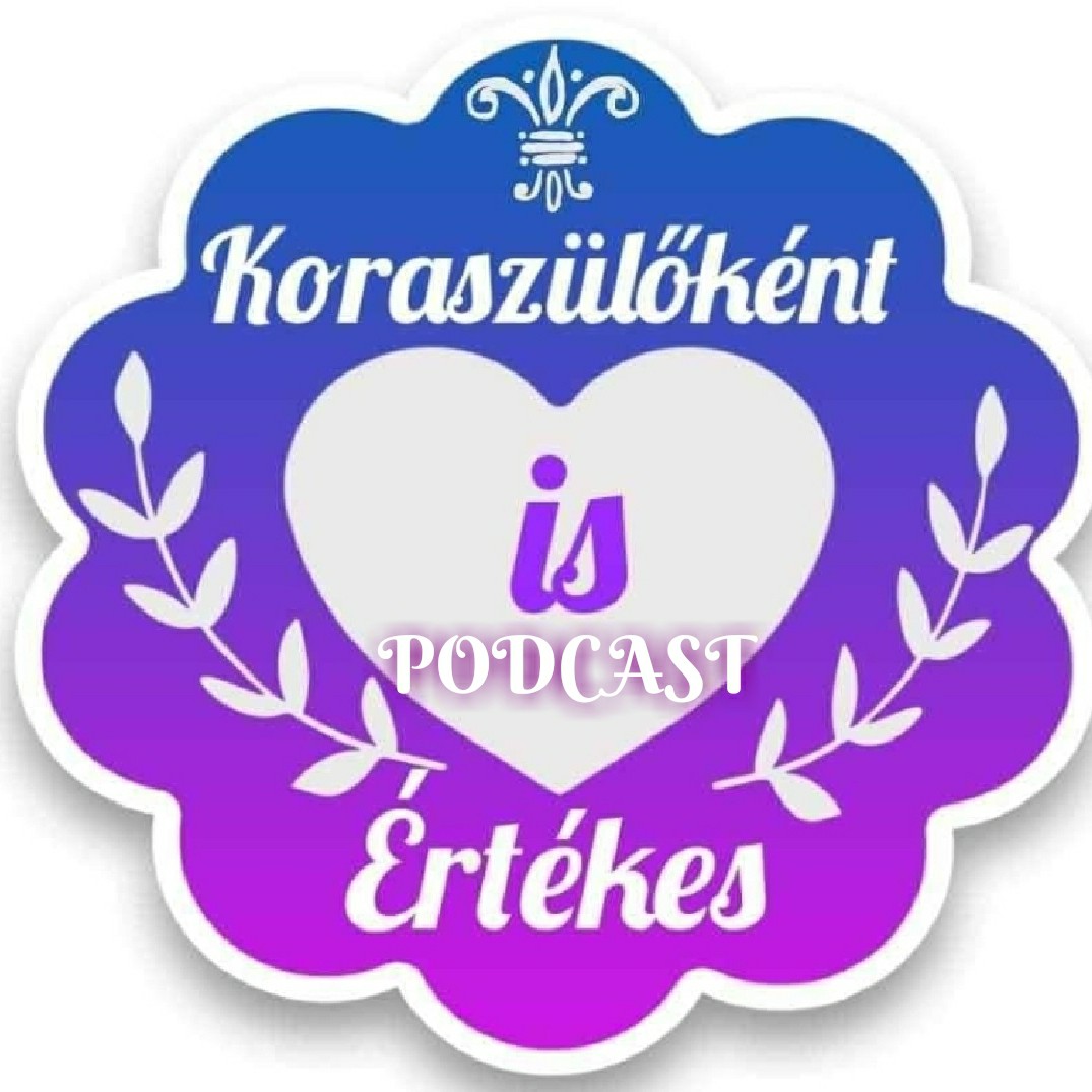 Koraszülőként is értèkes💜Koramesék💜💜PODCAST💜