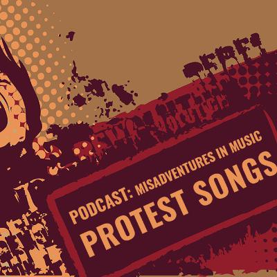 Misadventures In Music with Prowse & Ord : Protest Songs