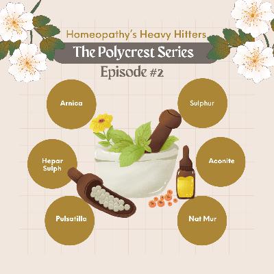 Homeopathy's Heavy Hitters: The Polycrest Series Episode 2