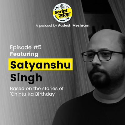 Episode #5: Featuring Satyanshu Singh Episode #5: Featuring Satyanshu Singh