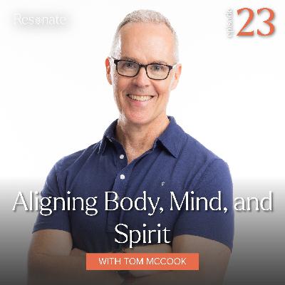 23. Aligning Body, Mind, and Spirit with Tom McCook