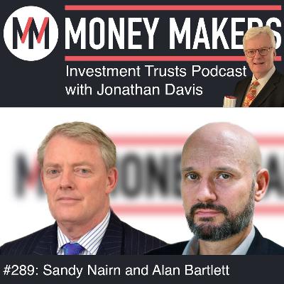 289: Money Makers Investment Trusts Podcast - with Sandy Nairn and Alan Bartlett (02 August 2025) 289: Money Makers Investment Trusts Podcast - with Sandy Nairn and Alan Bartlett (02 August 2025)