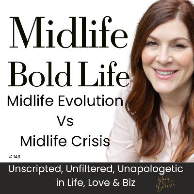 148: Midlife, Bold Life: midlife crisis vs midlife evolution 148: Midlife, Bold Life: midlife crisis vs midlife evolution