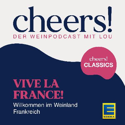 CHEERS CLASSICS: Vive la France! – Willkommen im Weinland Frankreich