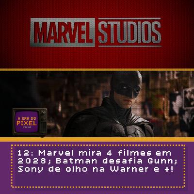12: Marvel mira 4 filmes em 2028; Batman desafia Gunn; Sony de olho na Warner e +!