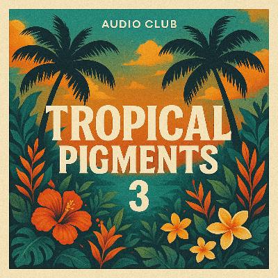 Tropical Pigments 3 by Audio Club – A Sonic Journey Into Paradise