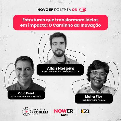 Ep. 219 - Estruturas que transformam ideias em impacto: O Caminho da Inovação
