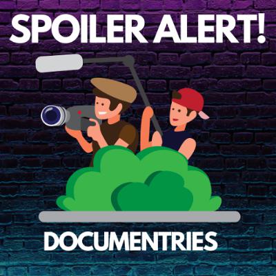 Spoiler Alert: Documentries Spoiler Alert: Documentries