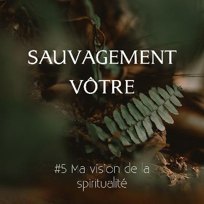 #5 Ma vision de la spiritualité