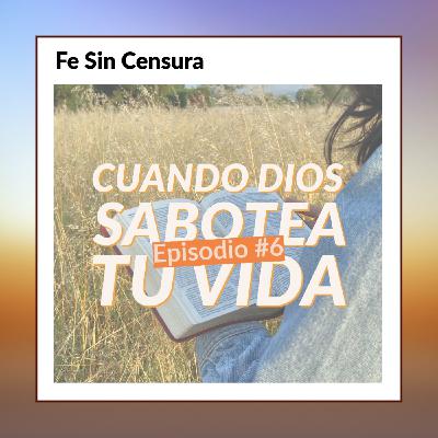 Episodio 6 - Cuando Dios sabotea tu vida