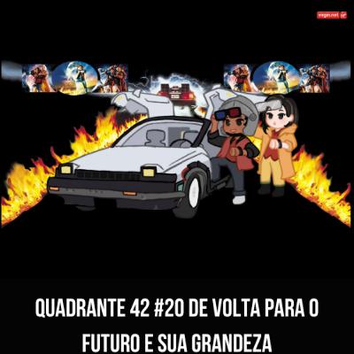 Quadrante 42 #20 De volta para o futuro e sua grandeza