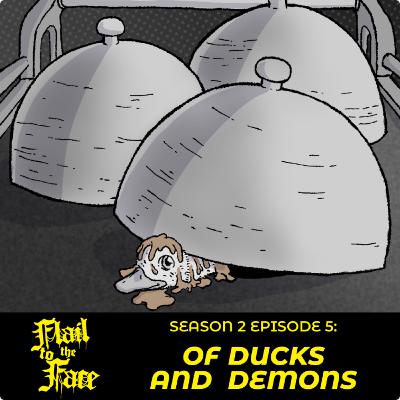 Season Two, Episode Five: Of Ducks And Demons Season Two, Episode Five: Of Ducks And Demons