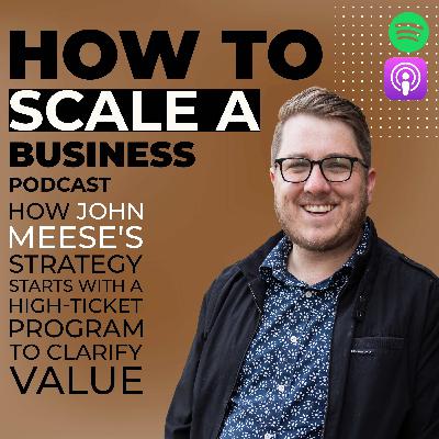How John Meese's Strategy Starts with a High-Ticket Program to Clarify Value