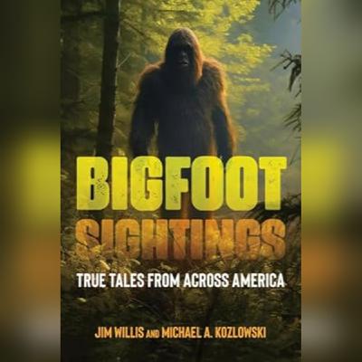Real Bigfoot, Real Stories: Skeptic Michael Kozlowski and Believer Jim Willis