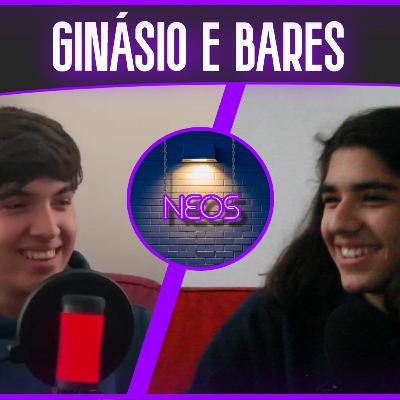 Néos Podcast #2 - GINÁSIO E BARES