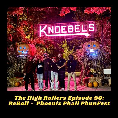 The High Rollers Episode 90: ReRoll - Phoenix Phall Phunfest