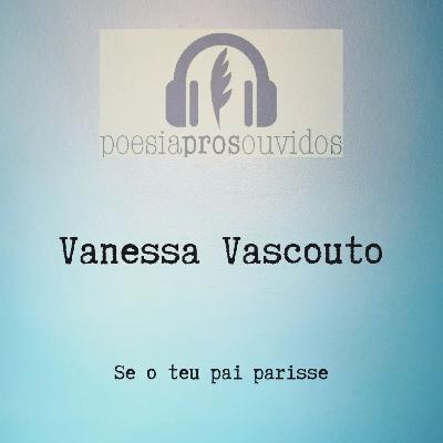 Vanessa Vascouto - se o teu pai parisse