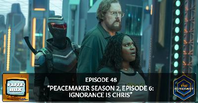 FLITE BOX 0048: "Peacemaker Season 2, Episode 6: Ignorance Is Chris"