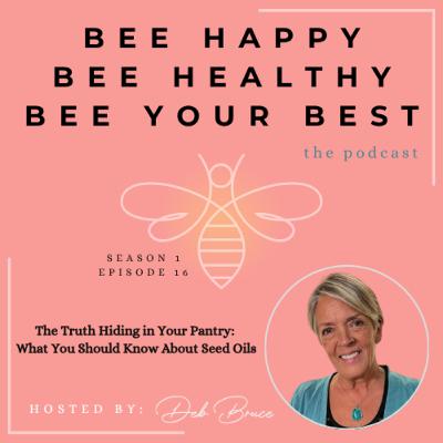 Ep. 16 | The Truth Hiding in Your Pantry: What You Should Know About Seed Oils