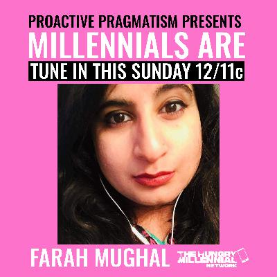 MILLENNIALS ARE: FARAH MUGHAL | PROACTIVE PRAGMATISM