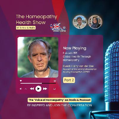 EP155: Part 2 - Global Health Through Homeopathy with Harry van der Zee