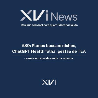 #80: Planos buscam nichos, ChatGPT Health falha, gestão de TEA — e mais notícias da saúde na semana #80: Planos buscam nichos, ChatGPT Health falha, gestão de TEA — e mais notícias da saúde na semana
