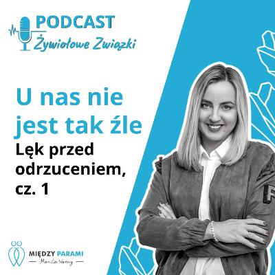U nas nie jest tak źle - Lęk przed odrzuceniem, cz. 1