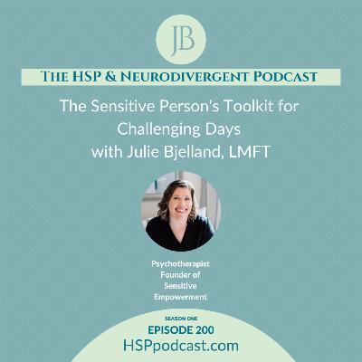 Episode 200: The Sensitive Person's Toolkit for Challenging Days with Julie Bjelland, LMFT