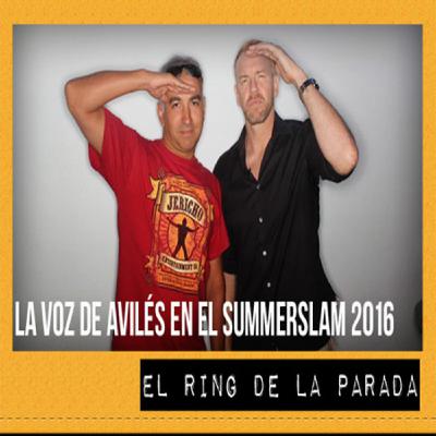 El Ring de La Parada 09-09-16: Summerslam 2016